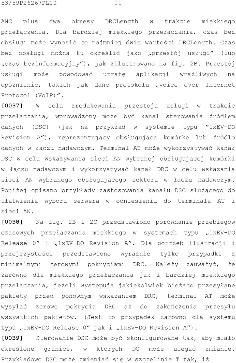 Przestój usługi może powodować utratę aplikacji wrażliwych na opóźnienie, takich jak dane protokołu voice over Internet Protocol (VoIP).