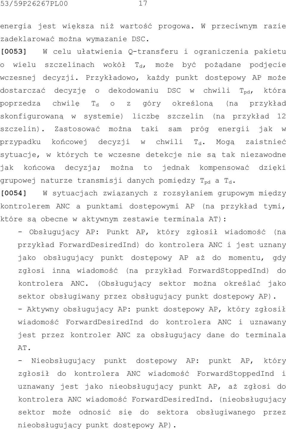 Przykładowo, każdy punkt dostępowy AP może dostarczać decyzję o dekodowaniu DSC w chwili T pd, która poprzedza chwilę T d o z góry określoną (na przykład skonfigurowaną w systemie) liczbę szczelin