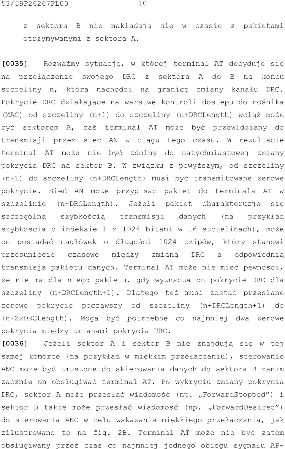 Pokrycie DRC działające na warstwę kontroli dostępu do nośnika (MAC) od szczeliny (n+1) do szczeliny (n+drclength) wciąż może być sektorem A, zaś terminal AT może być przewidziany do transmisji przez