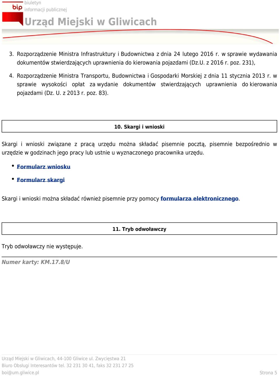 w sprawie wysokości opłat za wydanie dokumentów stwierdzających uprawnienia do kierowania pojazdami (Dz. U. z 2013 r. poz. 83). 10.