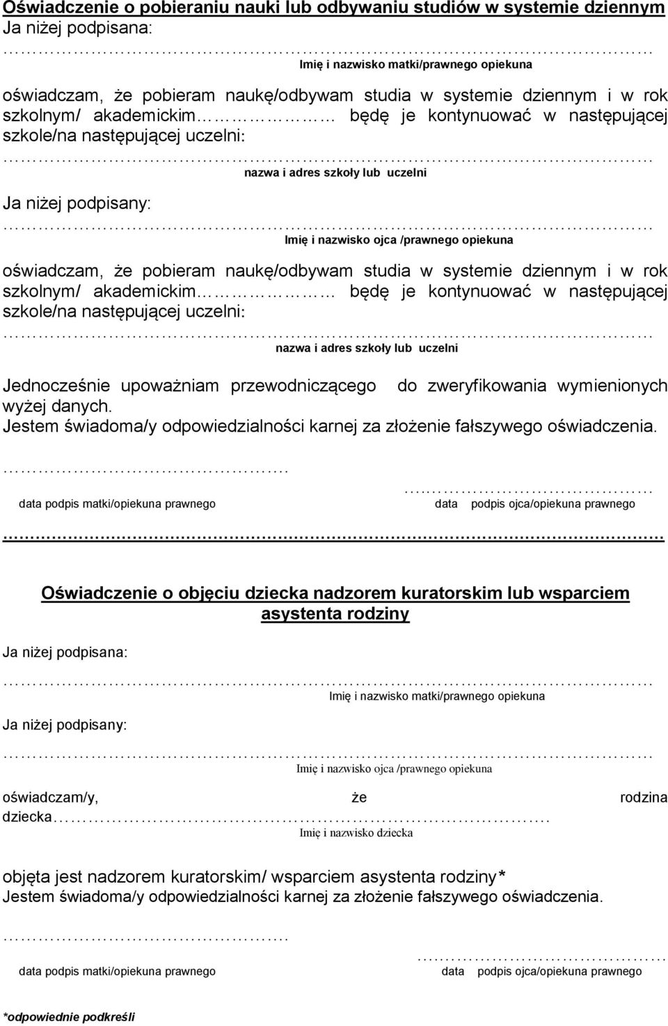 oświadczam, że pobieram naukę/odbywam studia w systemie dziennym i w rok szkolnym/ akademickim będę je kontynuować w następującej szkole/na następującej uczelni: nazwa i adres szkoły lub uczelni