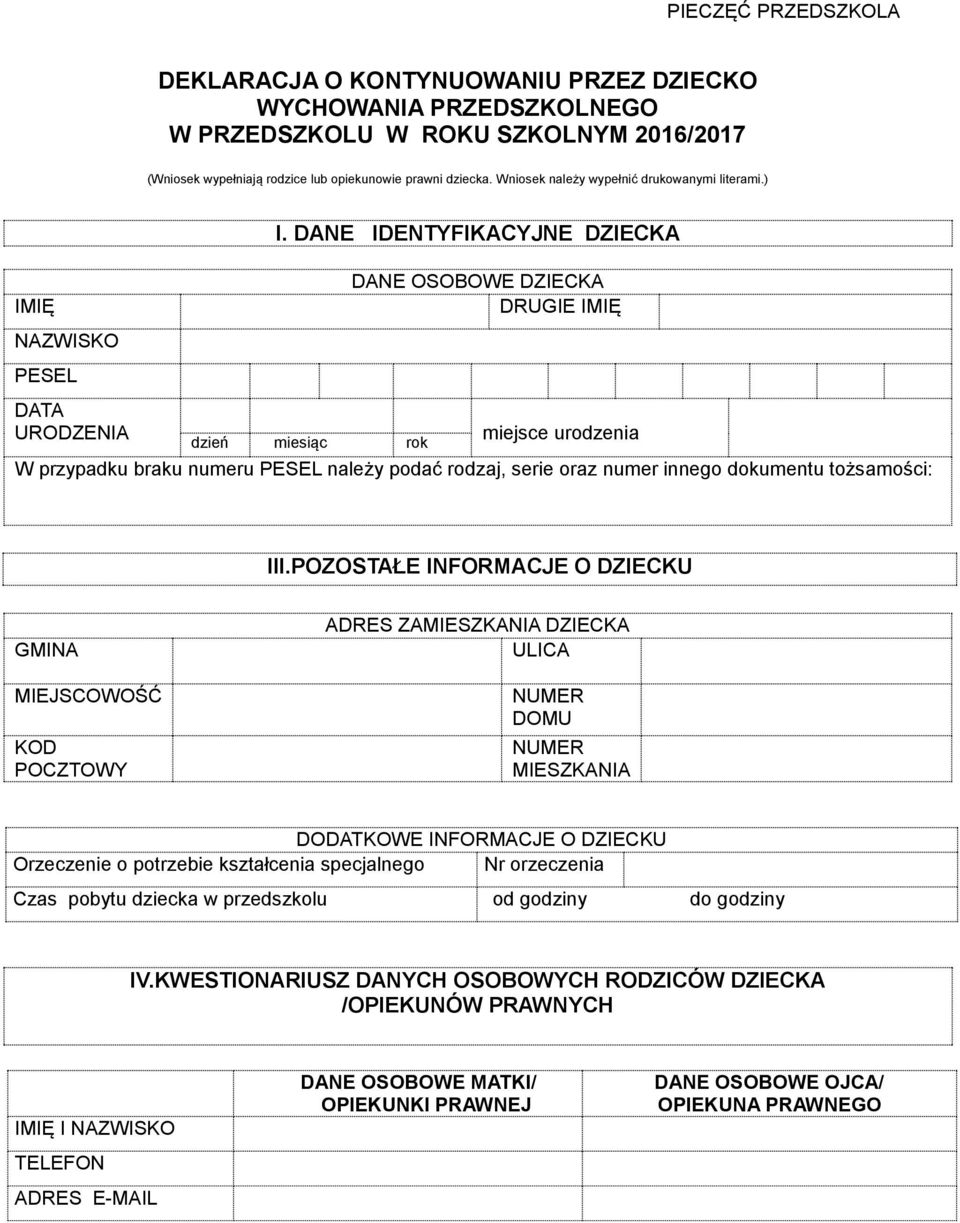 DANE IDENTYFIKACYJNE DZIECKA DANE OSOBOWE DZIECKA DRUGIE IMIĘ DATA URODZENIA dzień miesiąc rok miejsce urodzenia W przypadku braku numeru PESEL należy podać rodzaj, serie oraz numer innego dokumentu