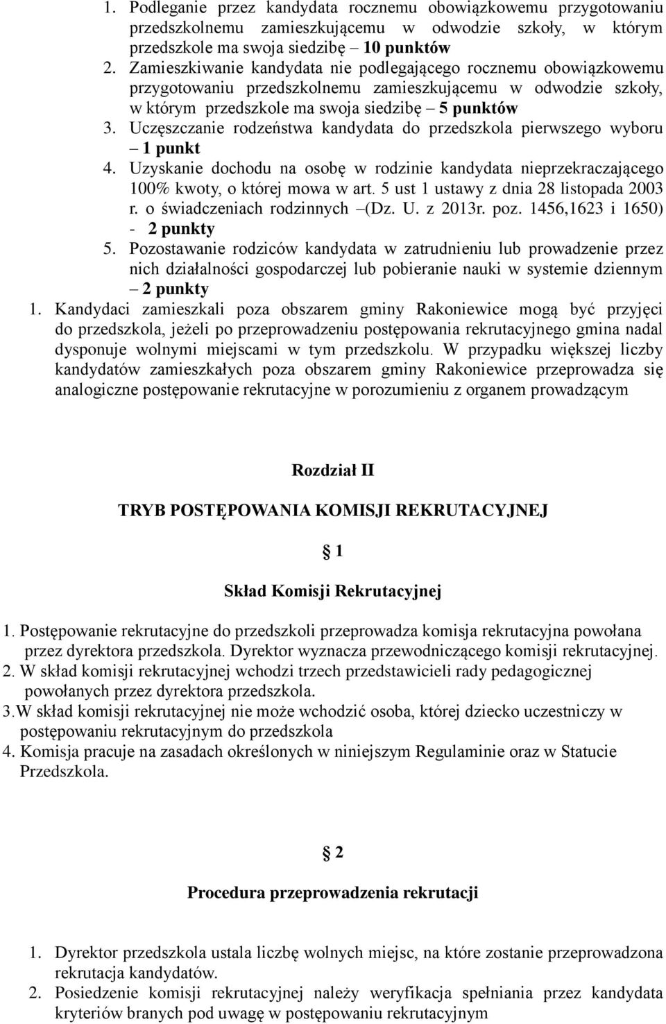 Uczęszczanie rodzeństwa kandydata do przedszkola pierwszego wyboru 1 punkt 4. Uzyskanie dochodu na osobę w rodzinie kandydata nieprzekraczającego 100% kwoty, o której mowa w art.