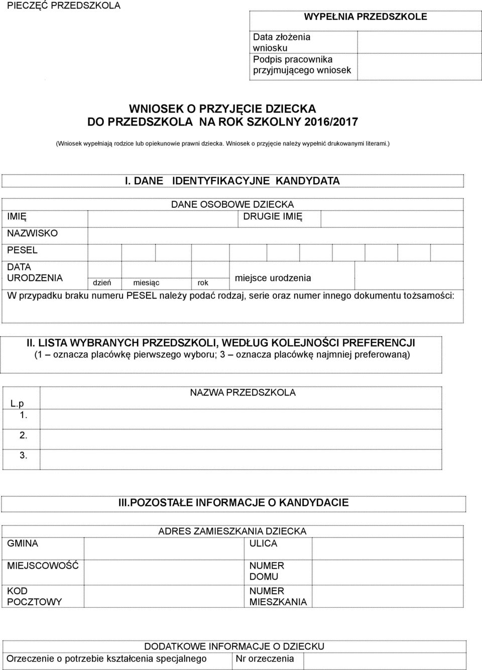 DANE IDENTYFIKACYJNE KANDYDATA dzień miesiąc rok DANE OSOBOWE DZIECKA DRUGIE IMIĘ miejsce urodzenia W przypadku braku numeru PESEL należy podać rodzaj, serie oraz numer innego dokumentu tożsamości: