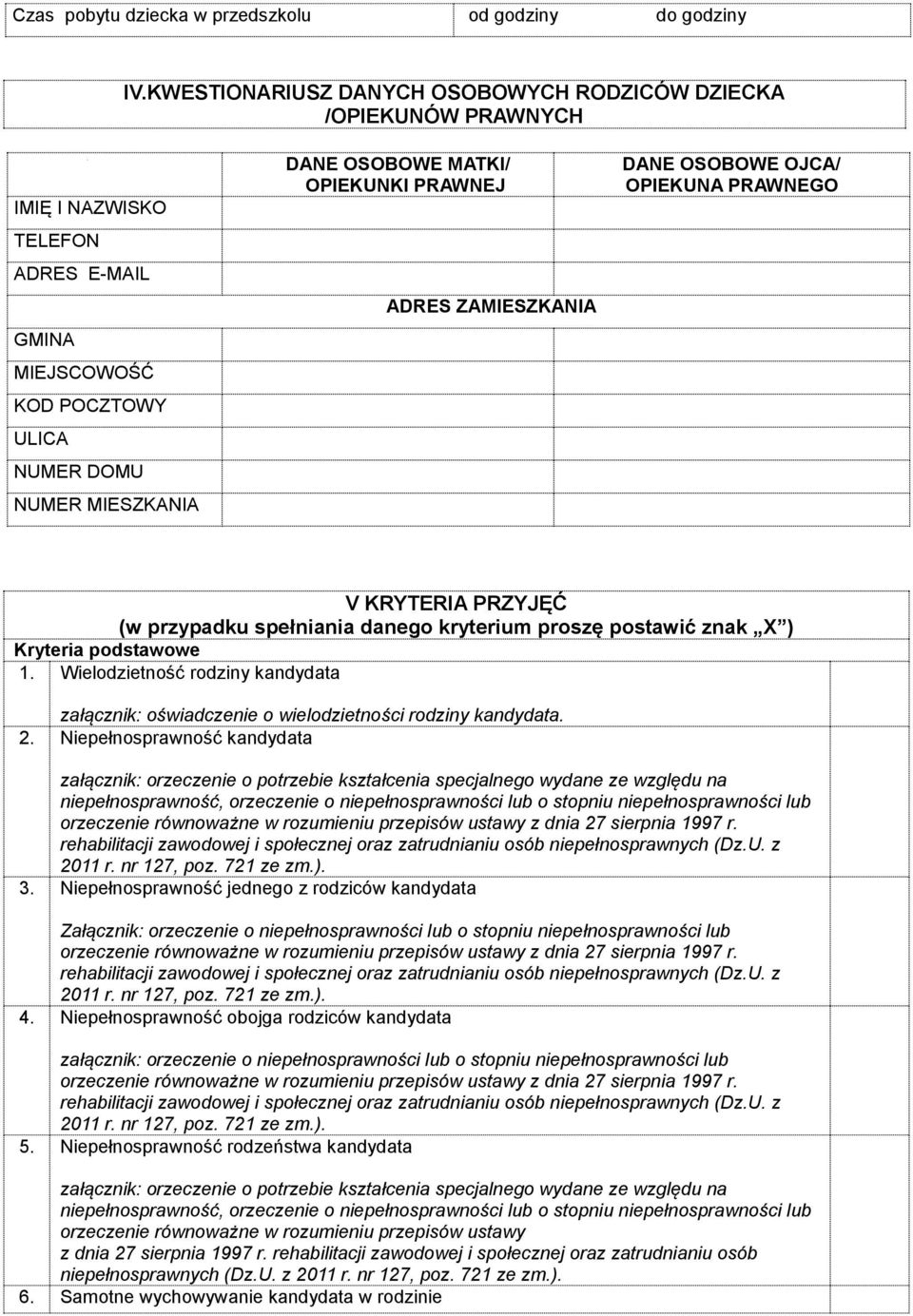 OPIEKUNKI PRAWNEJ ADRES ZAMIESZKANIA DANE OSOBOWE OJCA/ OPIEKUNA PRAWNEGO V KRYTERIA PRZYJĘĆ (w przypadku spełniania danego kryterium proszę postawić znak X ) Kryteria podstawowe 1.