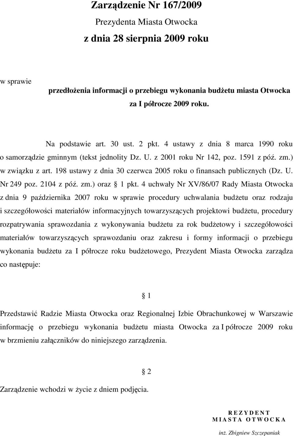 198 ustawy z dnia 30 czerwca 2005 roku o finansach publicznych (Dz. U. Nr 249 poz. 2104 z póź. zm.) oraz 1 pkt.