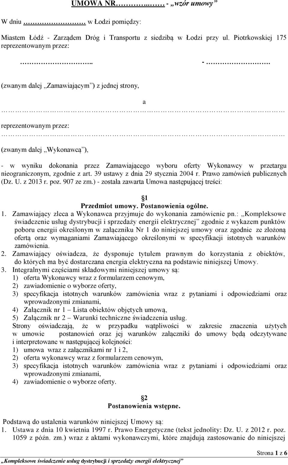 Zarządem Dróg i Transportu z siedzibą w Łodzi przy ul. Piotrkowskiej 175 reprezentowanym przez:.. -.