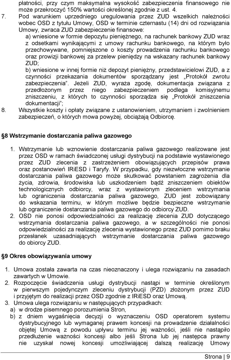 wniesione w formie depozytu pieniężnego, na rachunek bankowy ZUD wraz z odsetkami wynikającymi z umowy rachunku bankowego, na którym było przechowywane, pomniejszone o koszty prowadzenia rachunku