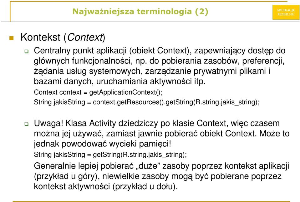 Context context = getapplicationcontext(); String jakisstring = context.getresources().getstring(r.string.jakis_string); Uwaga!