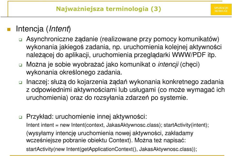 Inaczej: służą do kojarzenia żądań wykonania konkretnego zadania z odpowiednimi aktywnościami lub usługami (co może wymagać ich uruchomienia) oraz do rozsyłania zdarzeń po systemie.