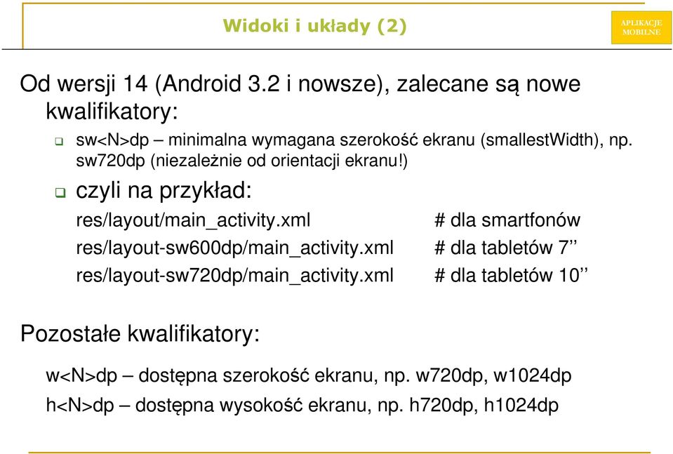 sw720dp (niezależnie od orientacji ekranu!) czyli na przykład: res/layout/main_activity.