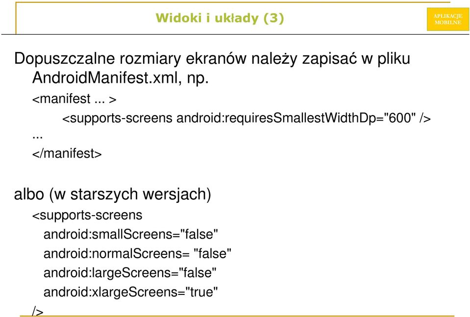 .. <supports-screens android:requiressmallestwidthdp="600" /> </manifest> albo (w