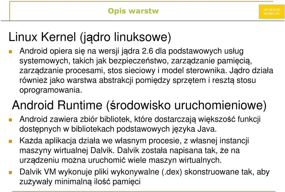 Jądro działa również jako warstwa abstrakcji pomiędzy sprzętem i resztą stosu oprogramowania.