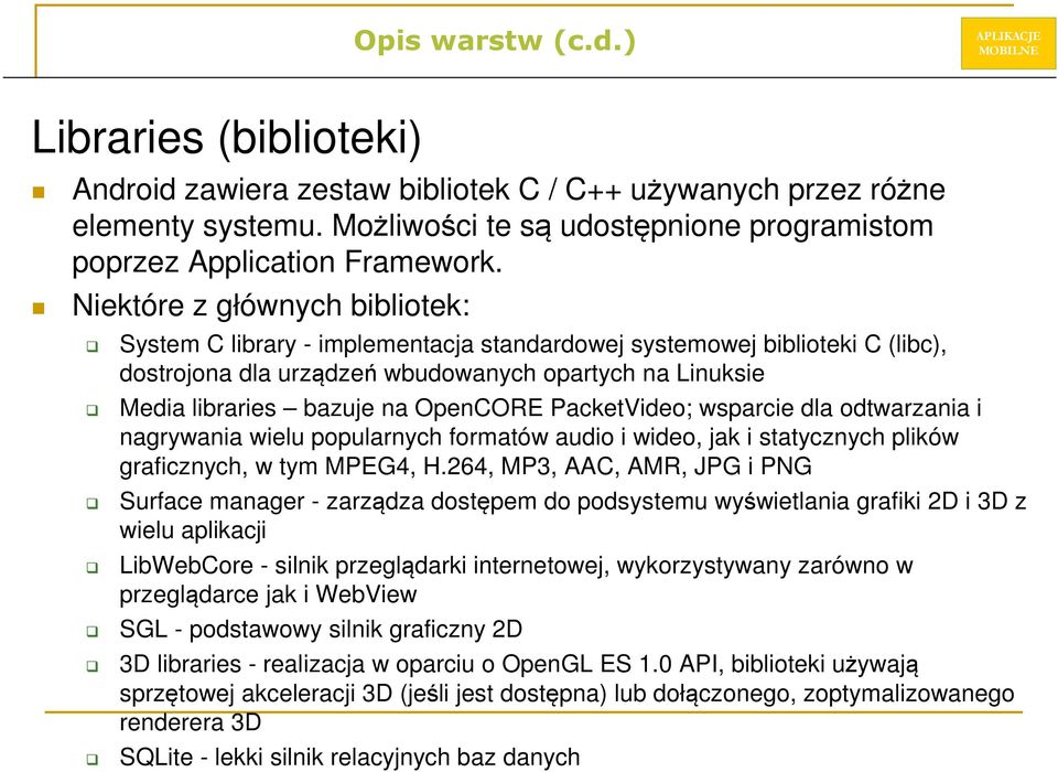 OpenCORE PacketVideo; wsparcie dla odtwarzania i nagrywania wielu popularnych formatów audio i wideo, jak i statycznych plików graficznych, w tym MPEG4, H.