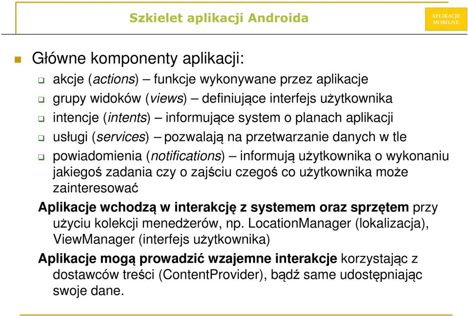 jakiegoś zadania czy o zajściu czegoś co użytkownika może zainteresować Aplikacje wchodzą w interakcję z systemem oraz sprzętem przy użyciu kolekcji menedżerów, np.