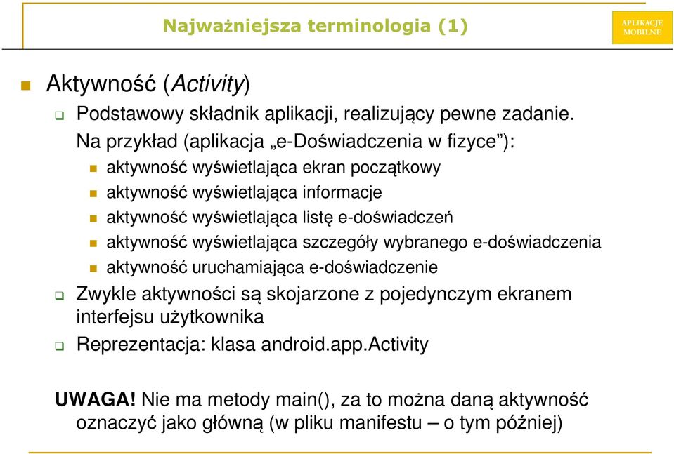 listę e-doświadczeń aktywność wyświetlająca szczegóły wybranego e-doświadczenia aktywność uruchamiająca e-doświadczenie Zwykle aktywności są skojarzone