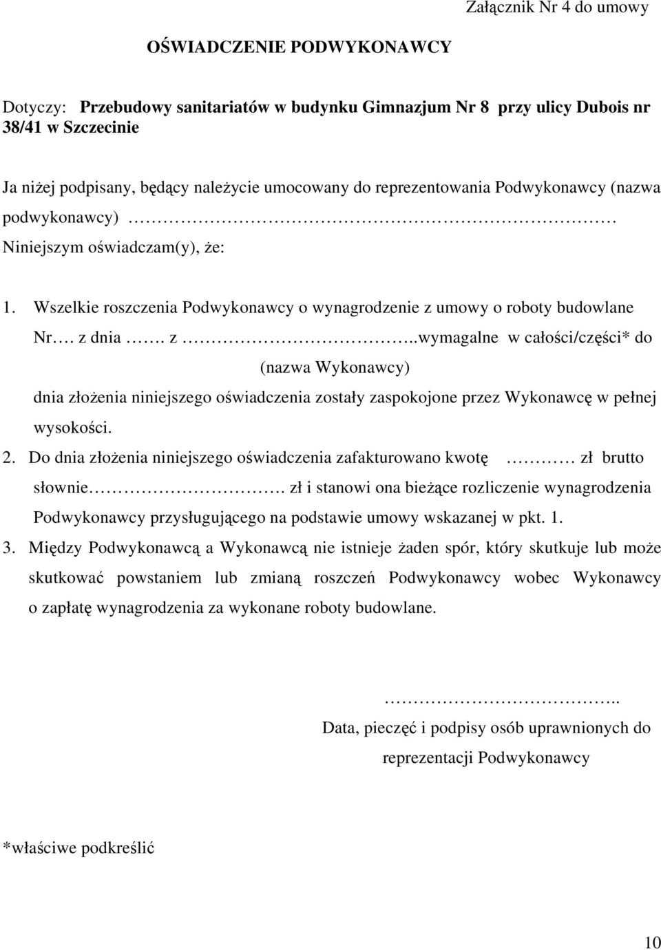 umowy o roboty budowlane Nr. z dnia. z..wymagalne w całości/części* do (nazwa Wykonawcy) dnia złożenia niniejszego oświadczenia zostały zaspokojone przez Wykonawcę w pełnej wysokości. 2.