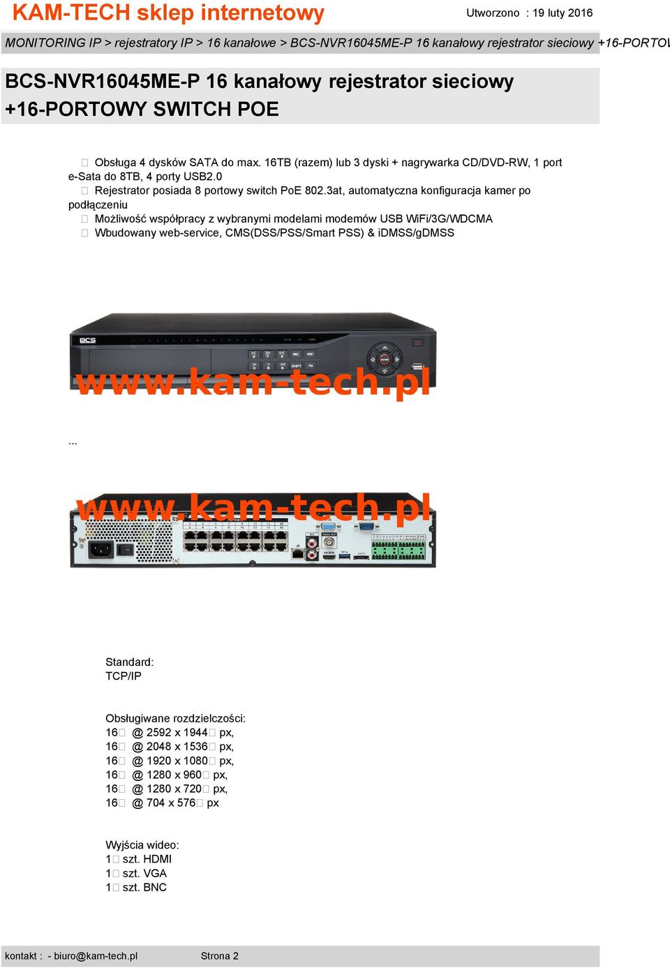 3at, automatyczna konfiguracja kamer po podłączeniu Możliwość współpracy z wybranymi modelami modemów USB WiFi/3G/WDCMA Wbudowany web-service, CMS(DSS/PSS/Smart