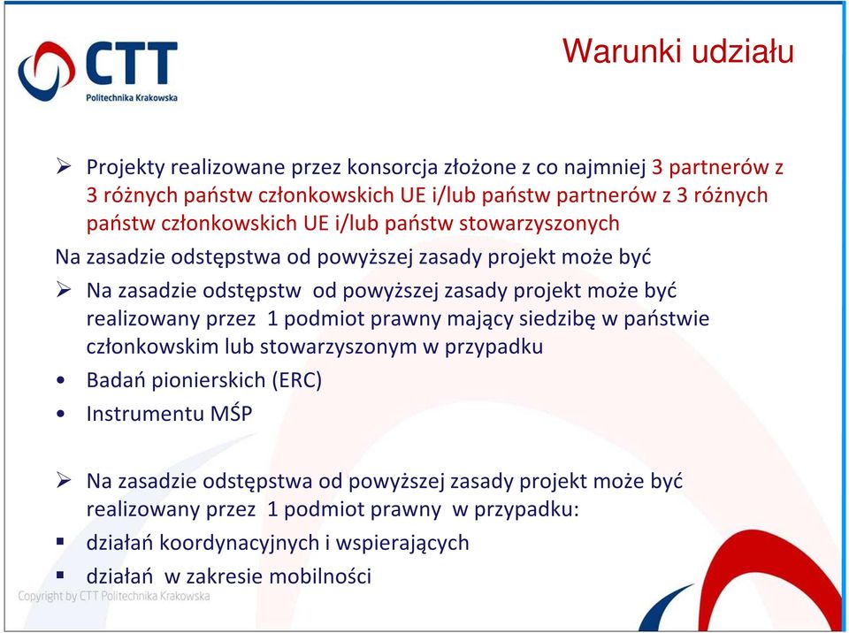 może być realizowany przez 1 podmiot prawny mający siedzibę w państwie członkowskim lub stowarzyszonym w przypadku Badań pionierskich (ERC) Instrumentu MŚP Na