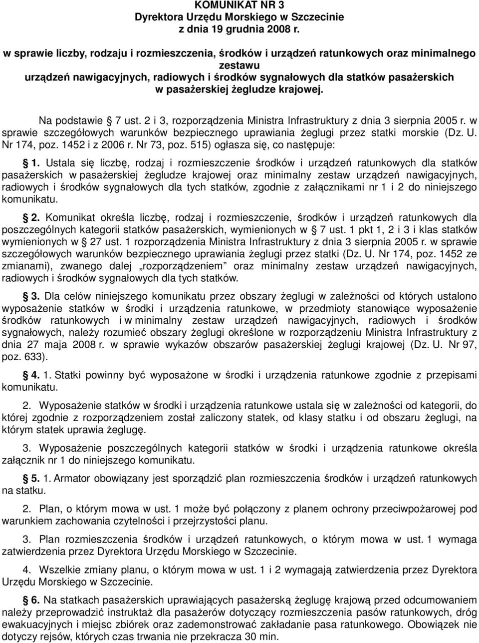 Ŝegludze krajowej. Na podstawie 7 ust. 2 i 3, rozporządzenia Ministra Infrastruktury z dnia 3 sierpnia 2005 r.