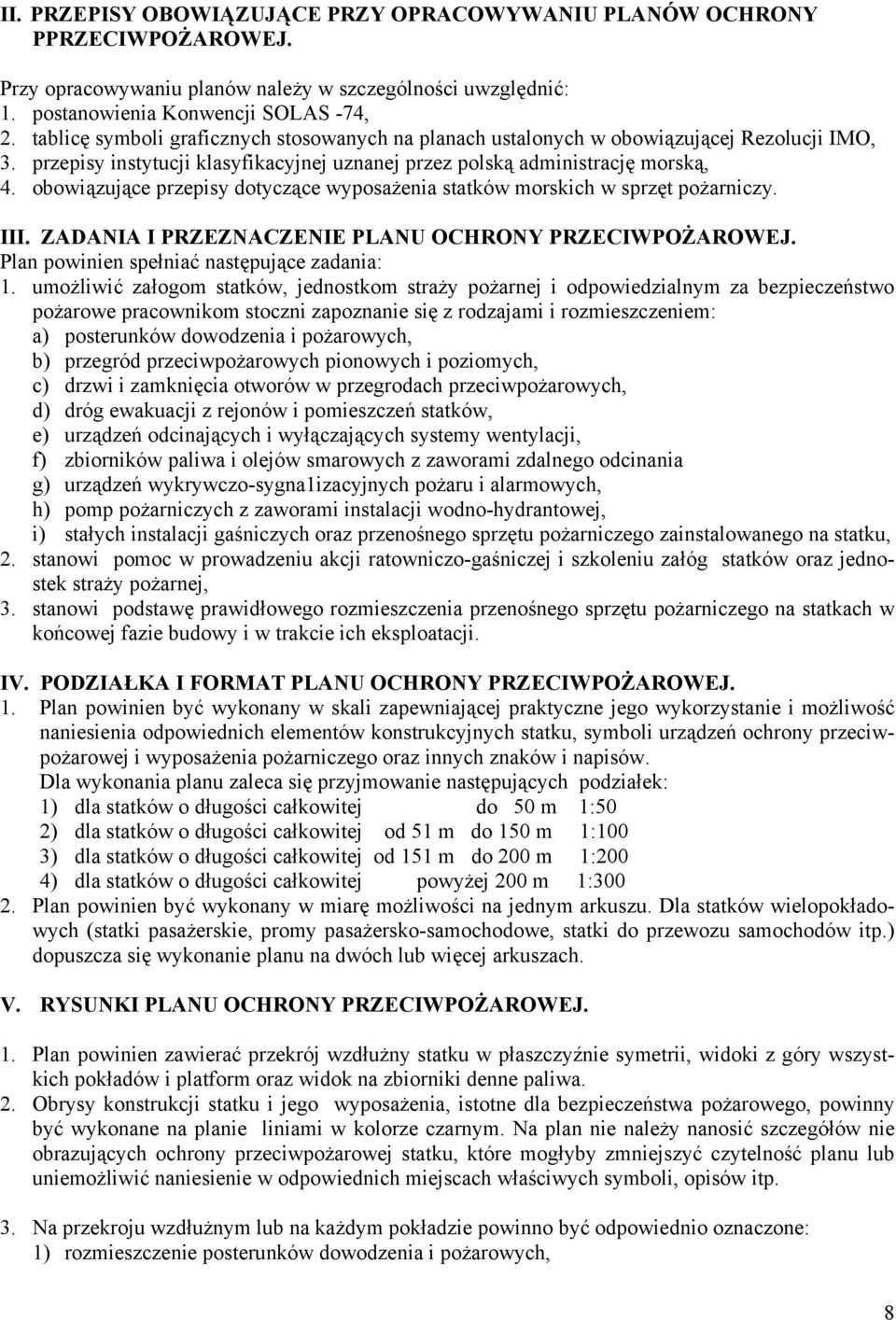 obowiązujące przepisy dotyczące wyposażenia statków morskich w sprzęt pożarniczy. III. ZADANIA I PRZEZNACZENIE PLANU OCHRONY PRZECIWPOŻAROWEJ. Plan powinien spełniać następujące zadania: 1.