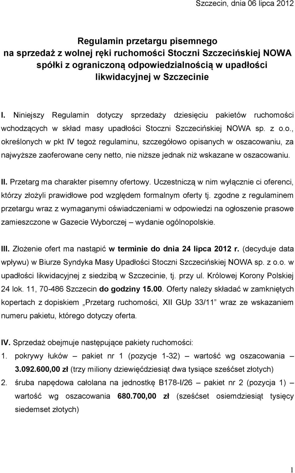 II. Przetarg ma charakter pisemny ofertowy. Uczestniczą w nim wyłącznie ci oferenci, którzy złożyli prawidłowe pod względem formalnym oferty tj.