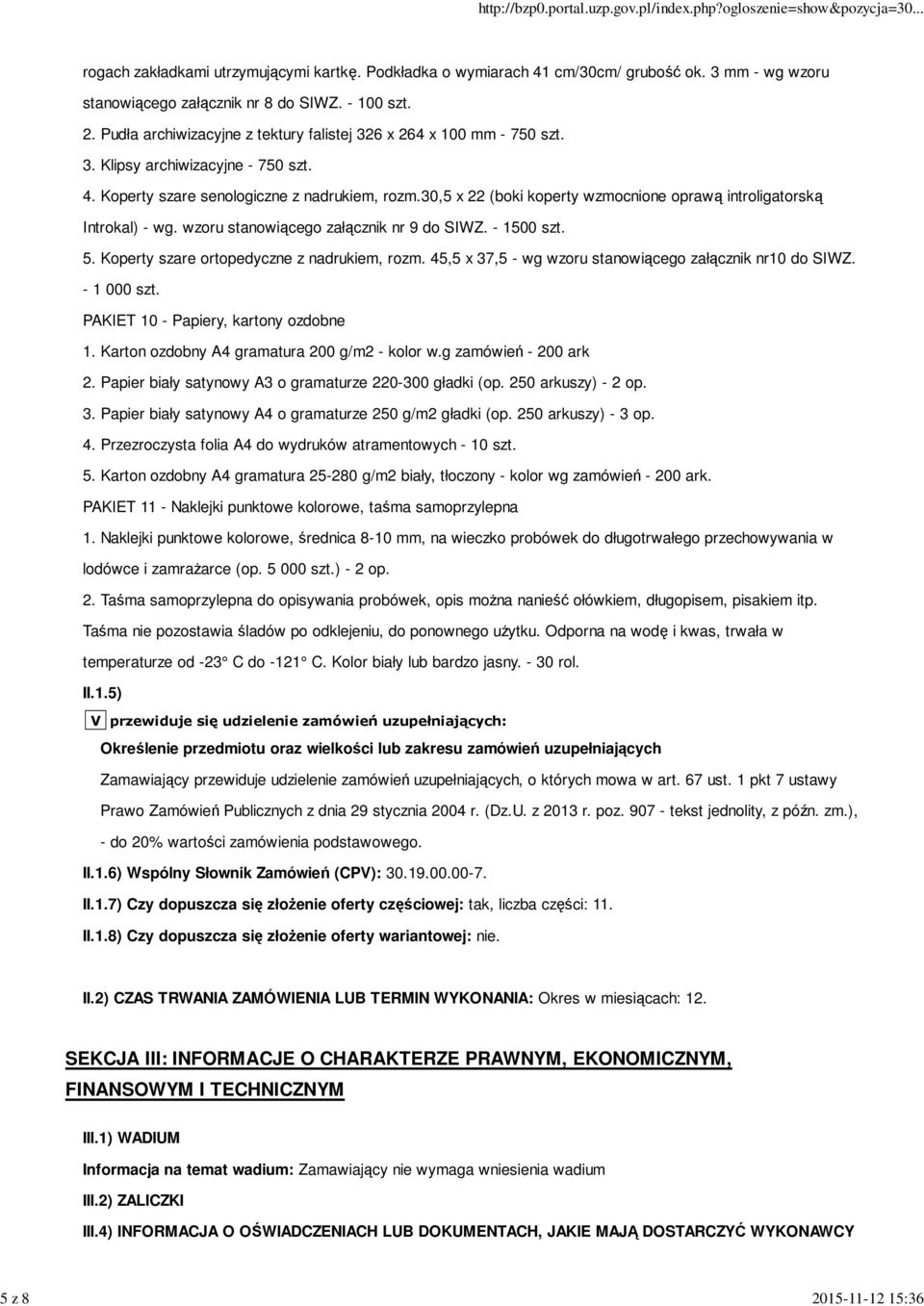 - 1500 szt. 5. Koperty szare ortopedyczne z nadrukiem, rozm. 45,5 x 37,5 - wg wzoru stanowiącego załącznik nr10 do SIWZ. - 1 000 szt. PAKIET 10 - Papiery, kartony ozdobne 1.