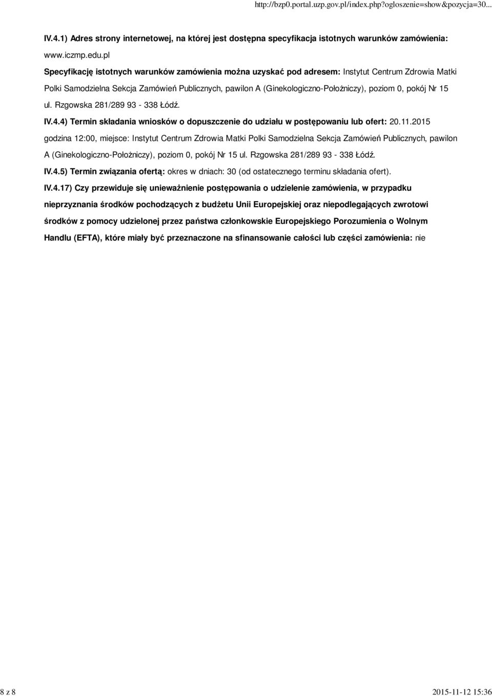 pokój Nr 15 ul. Rzgowska 281/289 93-338 Łódź. IV.4.4) Termin składania wniosków o dopuszczenie do udziału w postępowaniu lub ofert: 20.11.