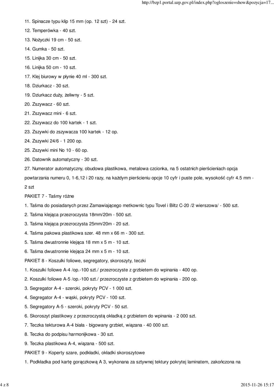 Zszywacz do 100 kartek - 1 szt. 23. Zszywki do zszywacza 100 kartek - 12 op. 24. Zszywki 24/6-1 200 op. 25. Zszywki mini No 10-60 op. 26. Datownik automatyczny - 30 szt. 27.