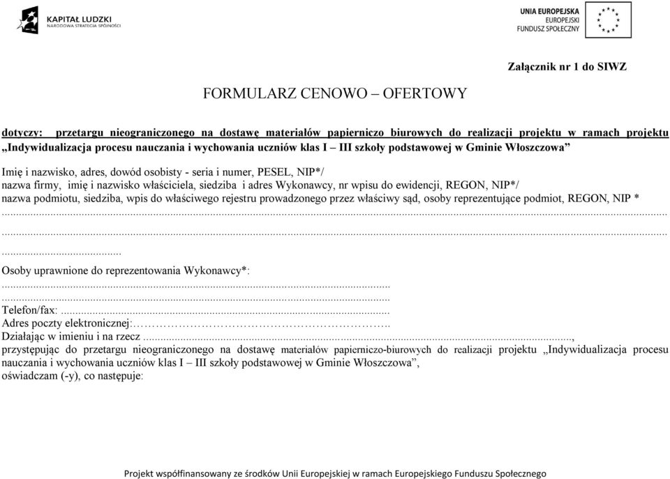 siedziba i adres Wykonawcy, nr wpisu do ewidencji, REGON, NIP*/ nazwa podmiotu, siedziba, wpis do właściwego rejestru prowadzonego przez właściwy sąd, osoby reprezentujące podmiot, REGON, NIP *.