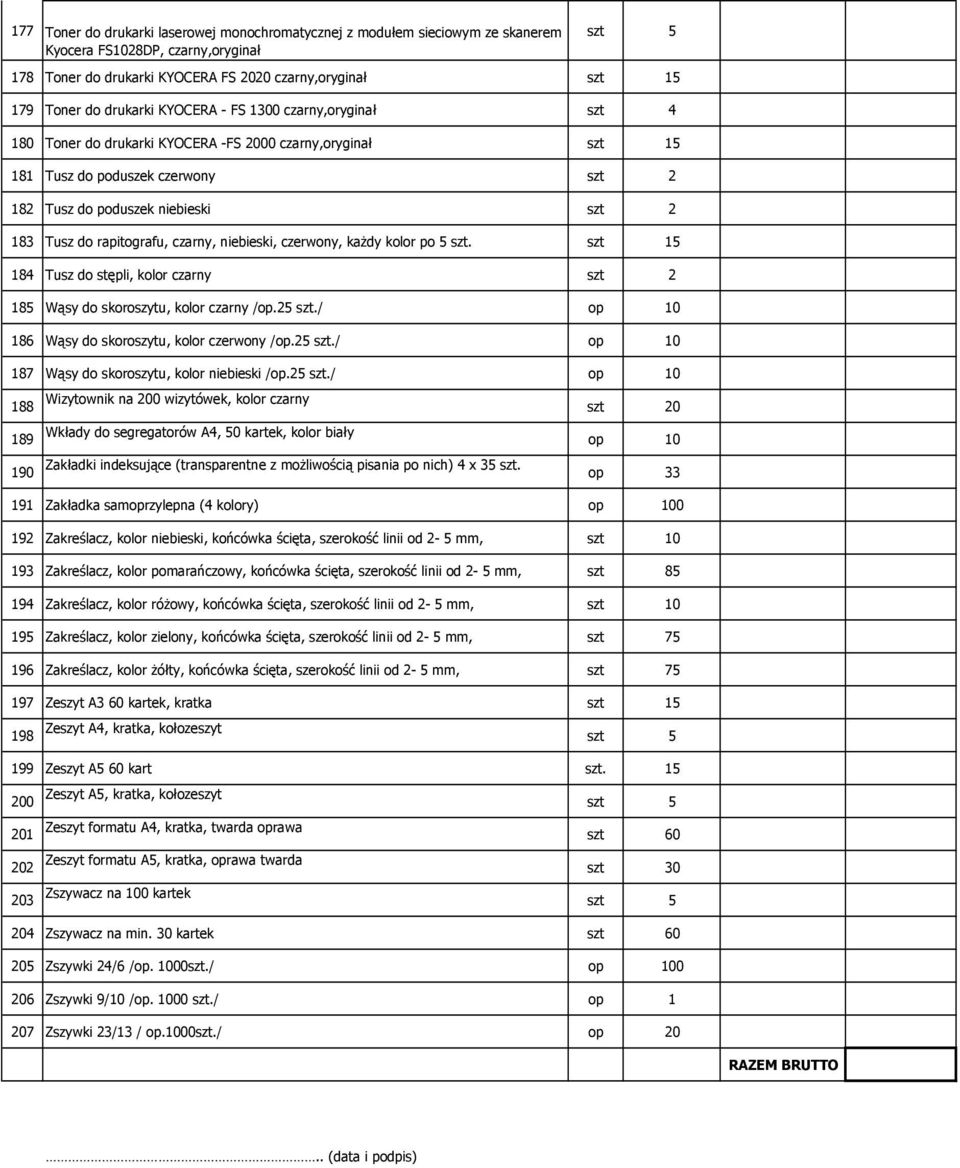 rapitografu, czarny, niebieski, czerwony, każdy kolor po 5 szt. szt 15 184 Tusz do stępli, kolor czarny szt 2 185 Wąsy do skoroszytu, kolor czarny /op.25 szt.