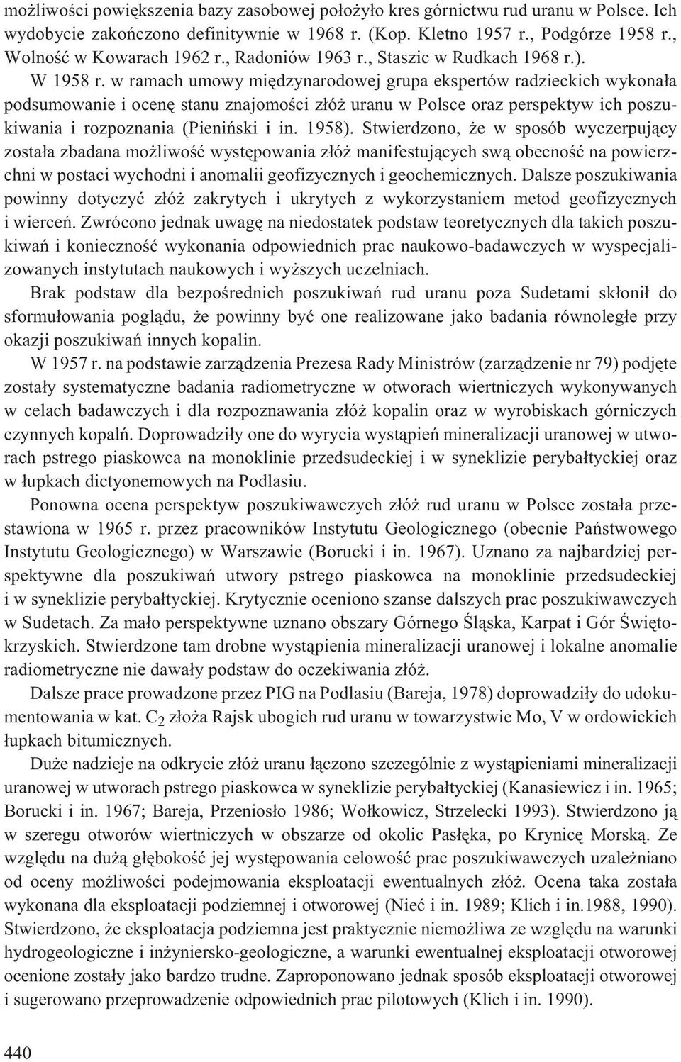 w ramach umowy miêdzynarodowej grupa ekspertów radzieckich wykona³a podsumowanie i ocenê stanu znajomoœci z³ó uranu w Polsce oraz perspektyw ich poszukiwania i rozpoznania (Pieniñski i in. 1958).