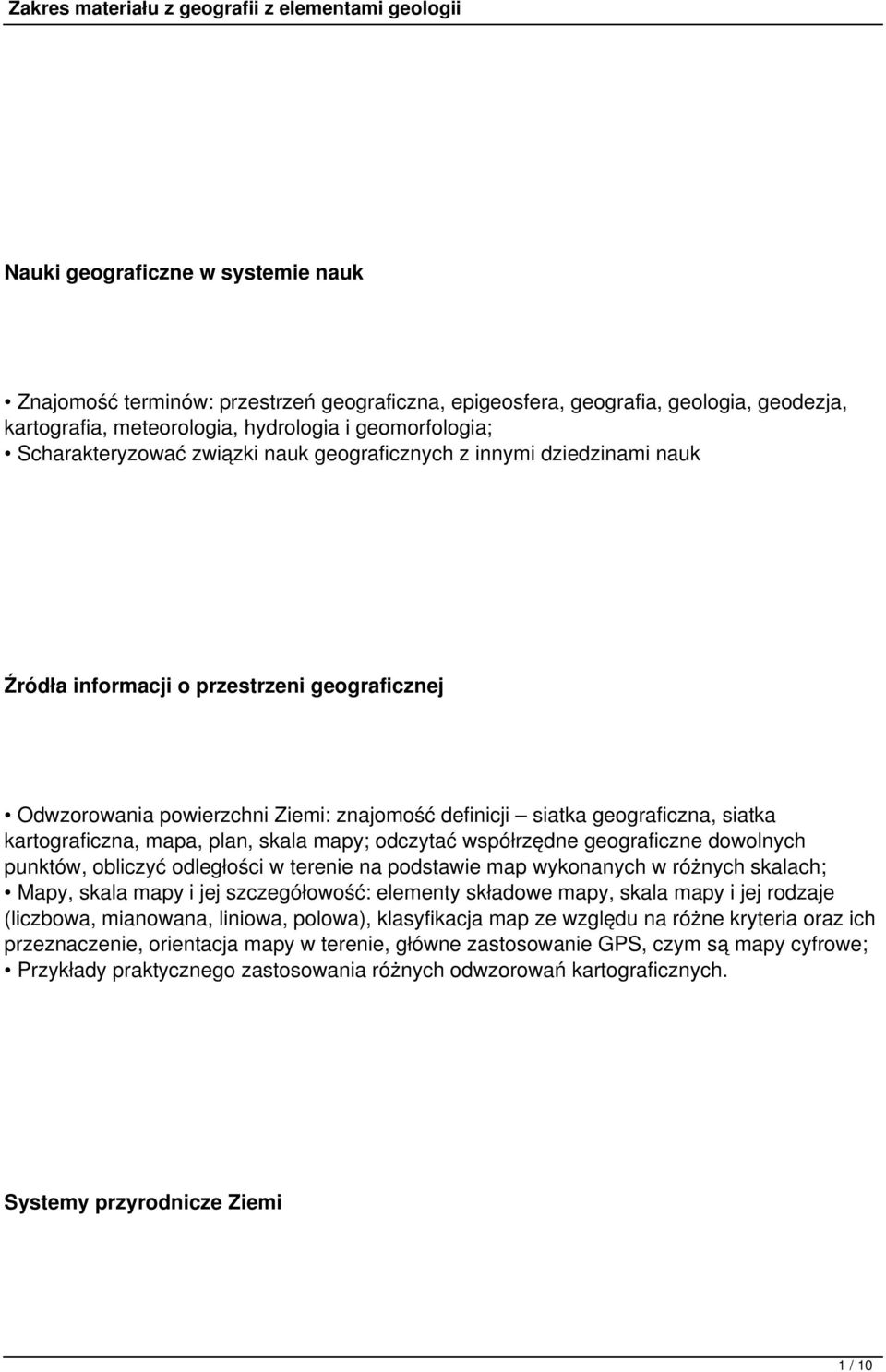 mapa, plan, skala mapy; odczytać współrzędne geograficzne dowolnych punktów, obliczyć odległości w terenie na podstawie map wykonanych w różnych skalach; Mapy, skala mapy i jej szczegółowość: