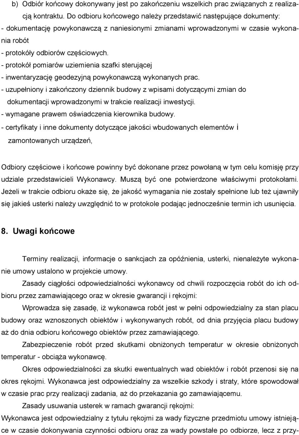 - protokół pomiarów uziemienia szafki sterującej - inwentaryzację geodezyjną powykonawczą wykonanych prac.