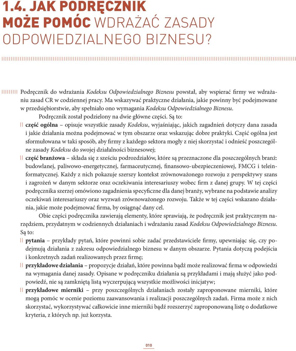 Są to: część ogólna opisuje wszystkie zasady Kodeksu, wyjaśniając, jakich zagadnień dotyczy dana zasada i jakie działania można podejmować w tym obszarze oraz wskazując dobre praktyki.