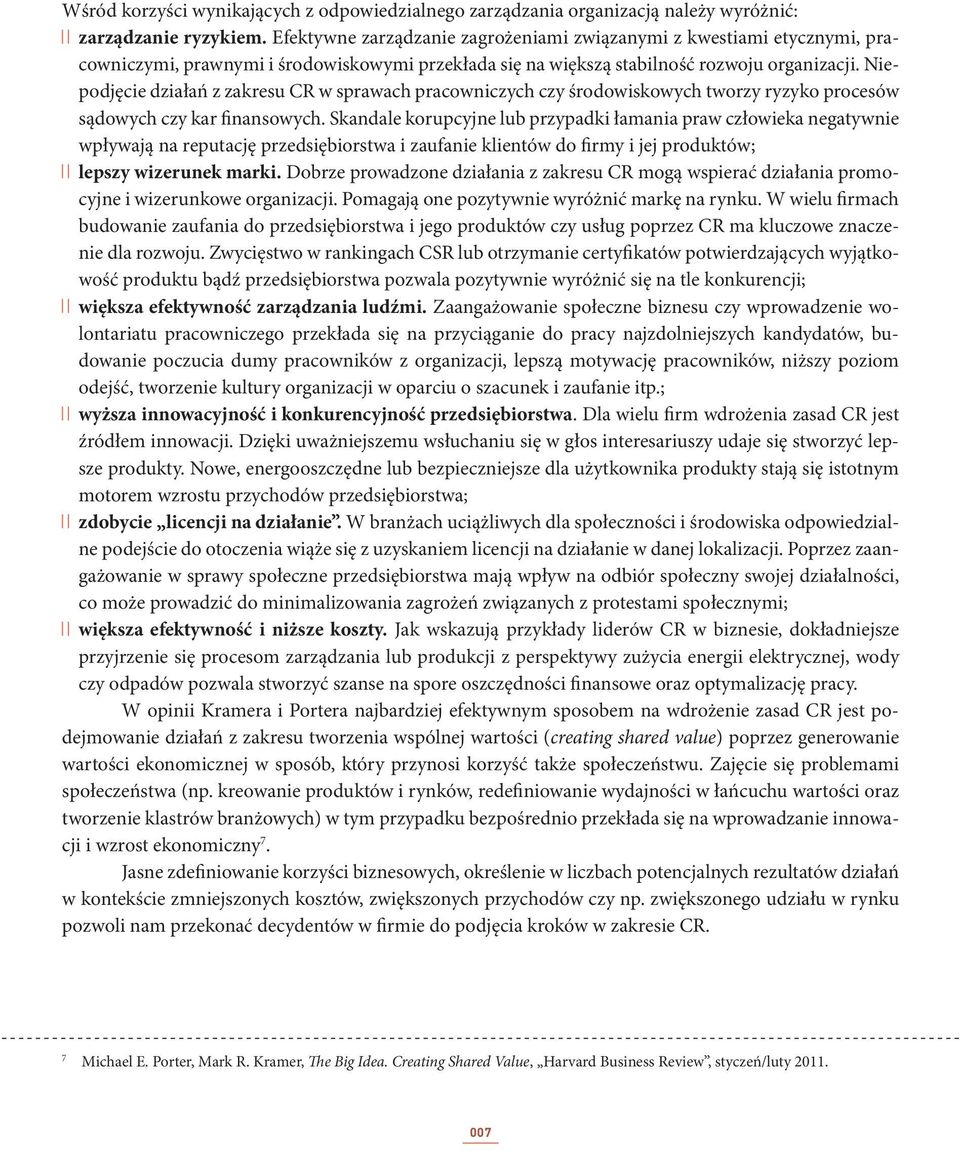 Niepodjęcie działań z zakresu CR w sprawach pracowniczych czy środowiskowych tworzy ryzyko procesów sądowych czy kar finansowych.