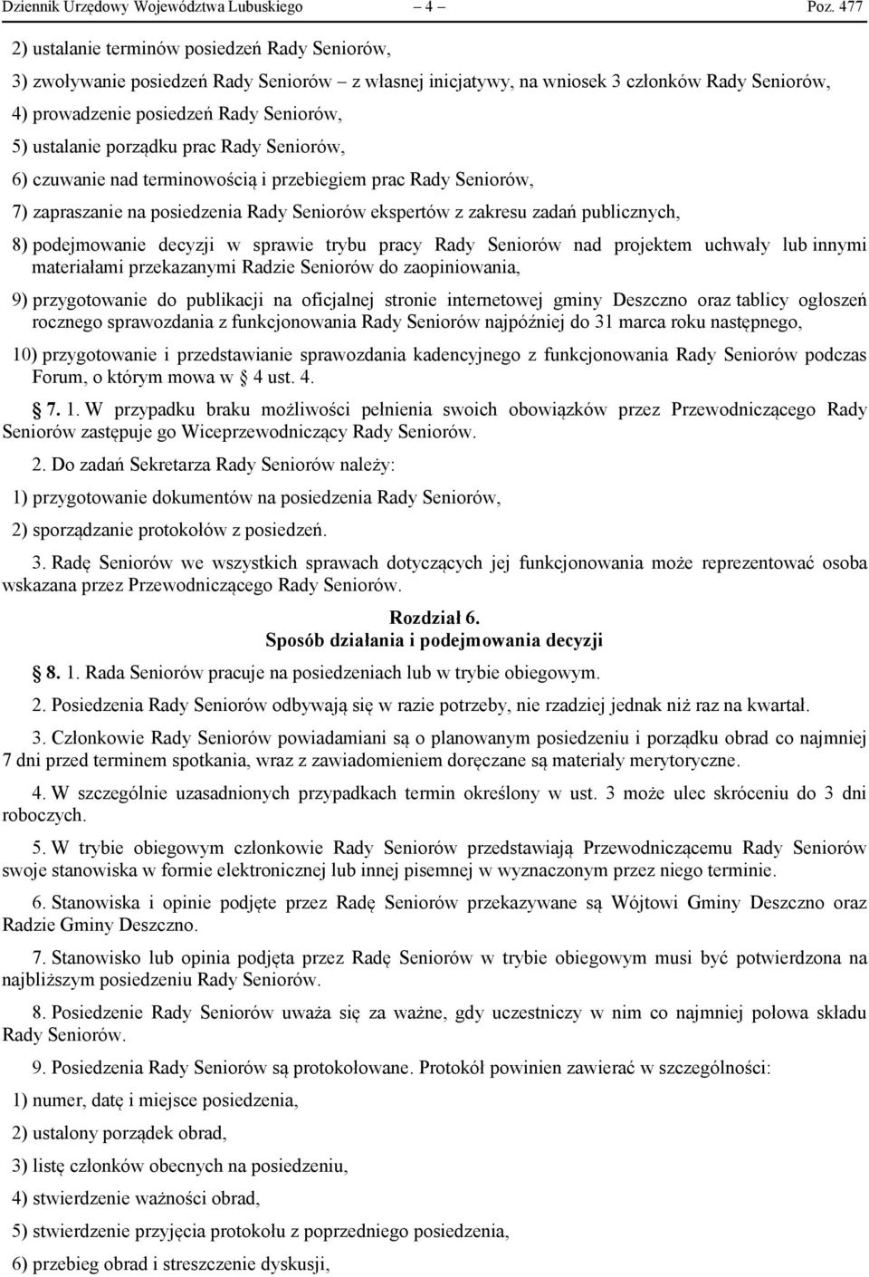 ustalanie porządku prac Rady Seniorów, 6) czuwanie nad terminowością i przebiegiem prac Rady Seniorów, 7) zapraszanie na posiedzenia Rady Seniorów ekspertów z zakresu zadań publicznych, 8)