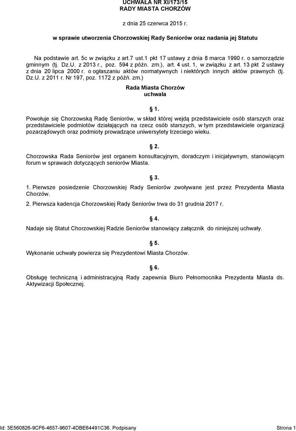 o ogłaszaniu aktów normatywnych i niektórych innych aktów prawnych (tj. Dz.U. z 2011 r. Nr 197, poz. 1172 z późń. zm.) Rada Miasta Chorzów uchwala 1.