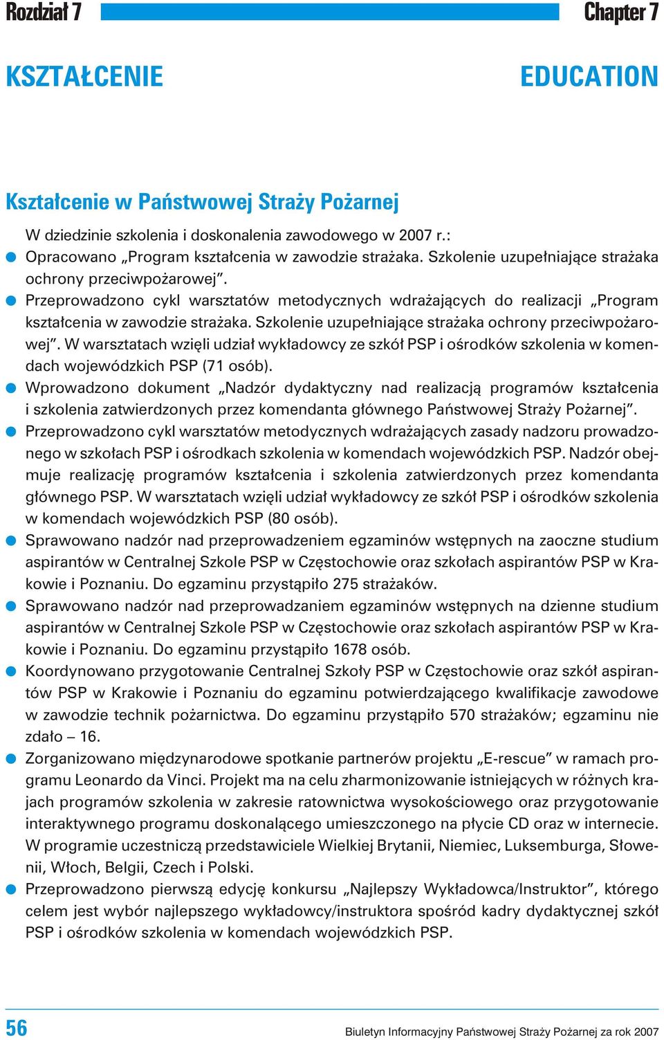 Szkolenie uzupe³niaj¹ce stra aka ochrony przeciwpo aro - wej. W wa r szta tach wziê li udzia³ wyk³ado w cy ze szkó³ PSP i oœro d ków szko le nia w ko men - dach wojewódzkich PSP (71 osób).