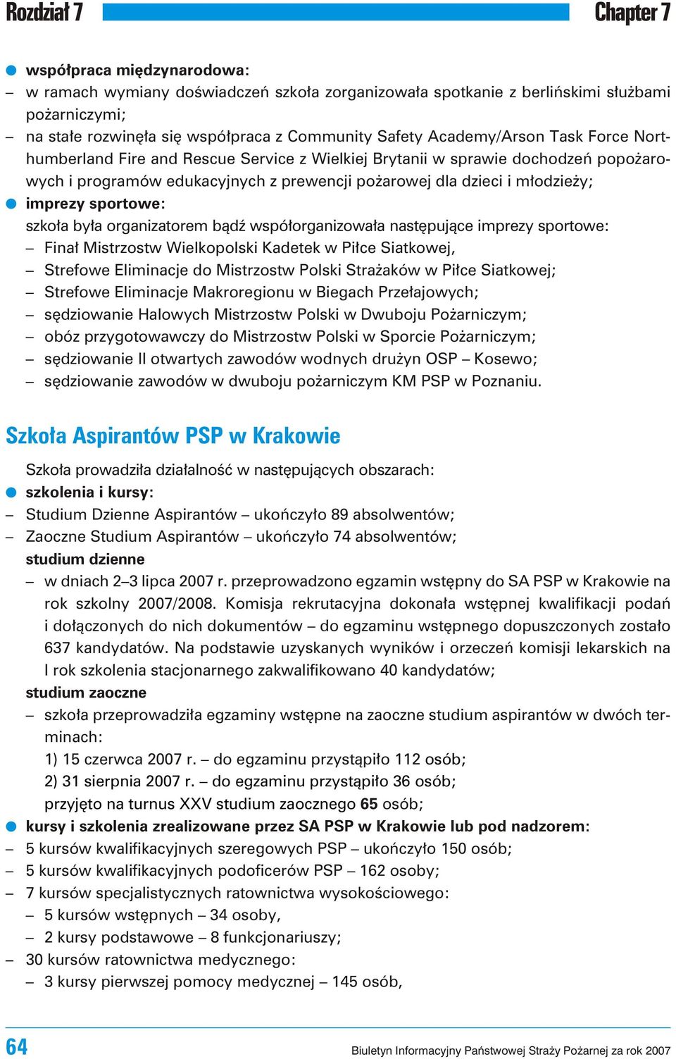 by³a organizatorem b¹dÿ wspó³organizowa³a nastêpuj¹ce imprezy sportowe: Fina³ Mi strzostw Wiel ko po l ski Ka de tek w Pi³ce Sia t ko wej, Stre fo we Eli mi na cje do Mi strzostw Pol ski Stra a ków w