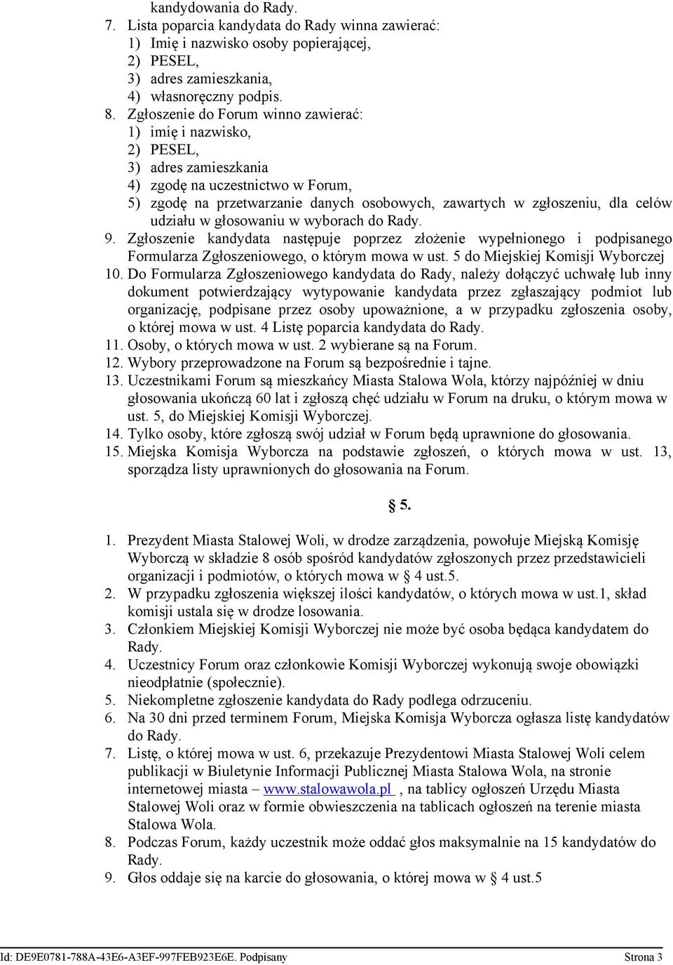 udziału w głosowaniu w wyborach do Rady. 9. Zgłoszenie kandydata następuje poprzez złożenie wypełnionego i podpisanego Formularza Zgłoszeniowego, o którym mowa w ust.