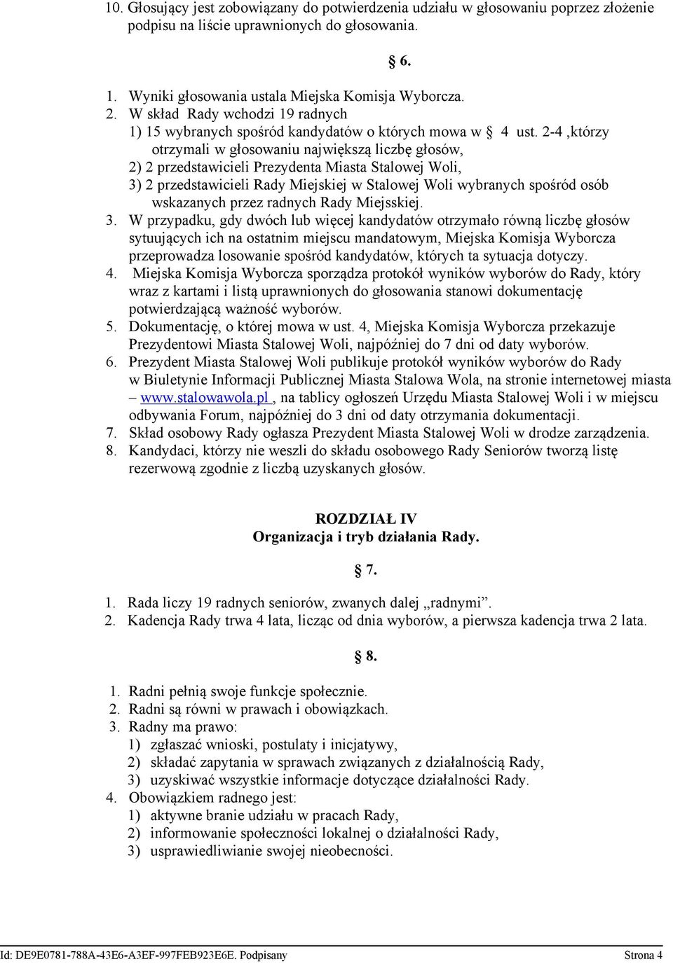 2-4,którzy otrzymali w głosowaniu największą liczbę głosów, 2) 2 przedstawicieli Prezydenta Miasta Stalowej Woli, 3) 2 przedstawicieli Rady Miejskiej w Stalowej Woli wybranych spośród osób wskazanych