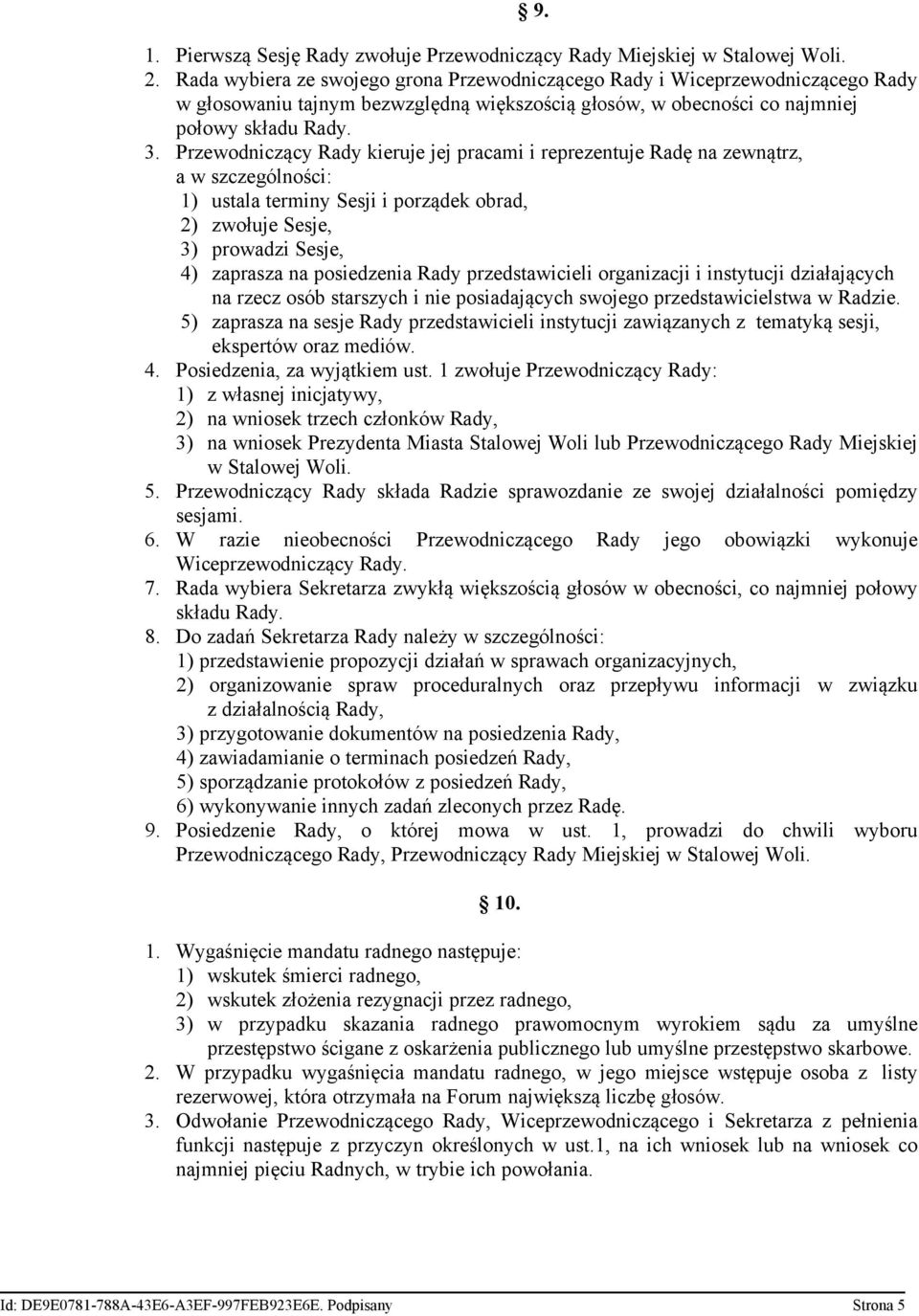 Przewodniczący Rady kieruje jej pracami i reprezentuje Radę na zewnątrz, a w szczególności: 1) ustala terminy Sesji i porządek obrad, 2) zwołuje Sesje, 3) prowadzi Sesje, 4) zaprasza na posiedzenia