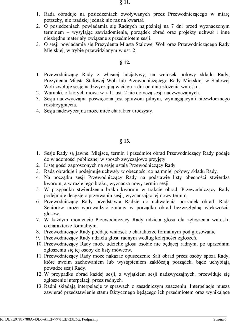 sesji. 3. O sesji powiadamia się Prezydenta Miasta Stalowej Woli oraz Przewodniczącego Rady Miejskiej, w trybie przewidzianym w ust. 2. 12