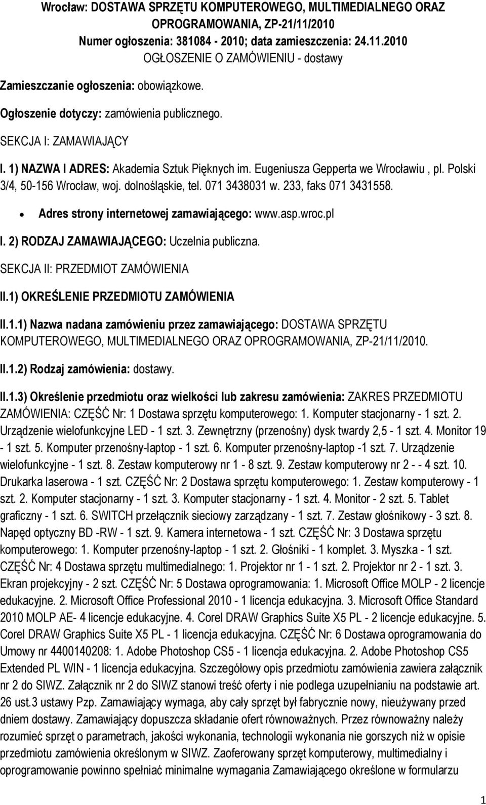 071 3438031 w. 233, faks 071 3431558. Adres strny internetwej zamawiająceg: www.asp.wrc.pl I. 2) RODZAJ ZAMAWIAJĄCEGO: Uczelnia publiczna. SEKCJA II: PRZEDMIOT ZAMÓWIENIA II.