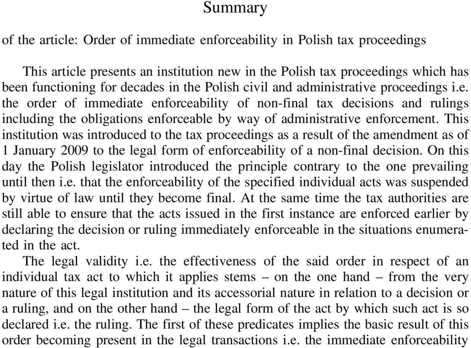 This institution was introduced to the tax proceedings as a result of the amendment as of 1 January 2009 to the legal form of enforceability of a non-final decision.