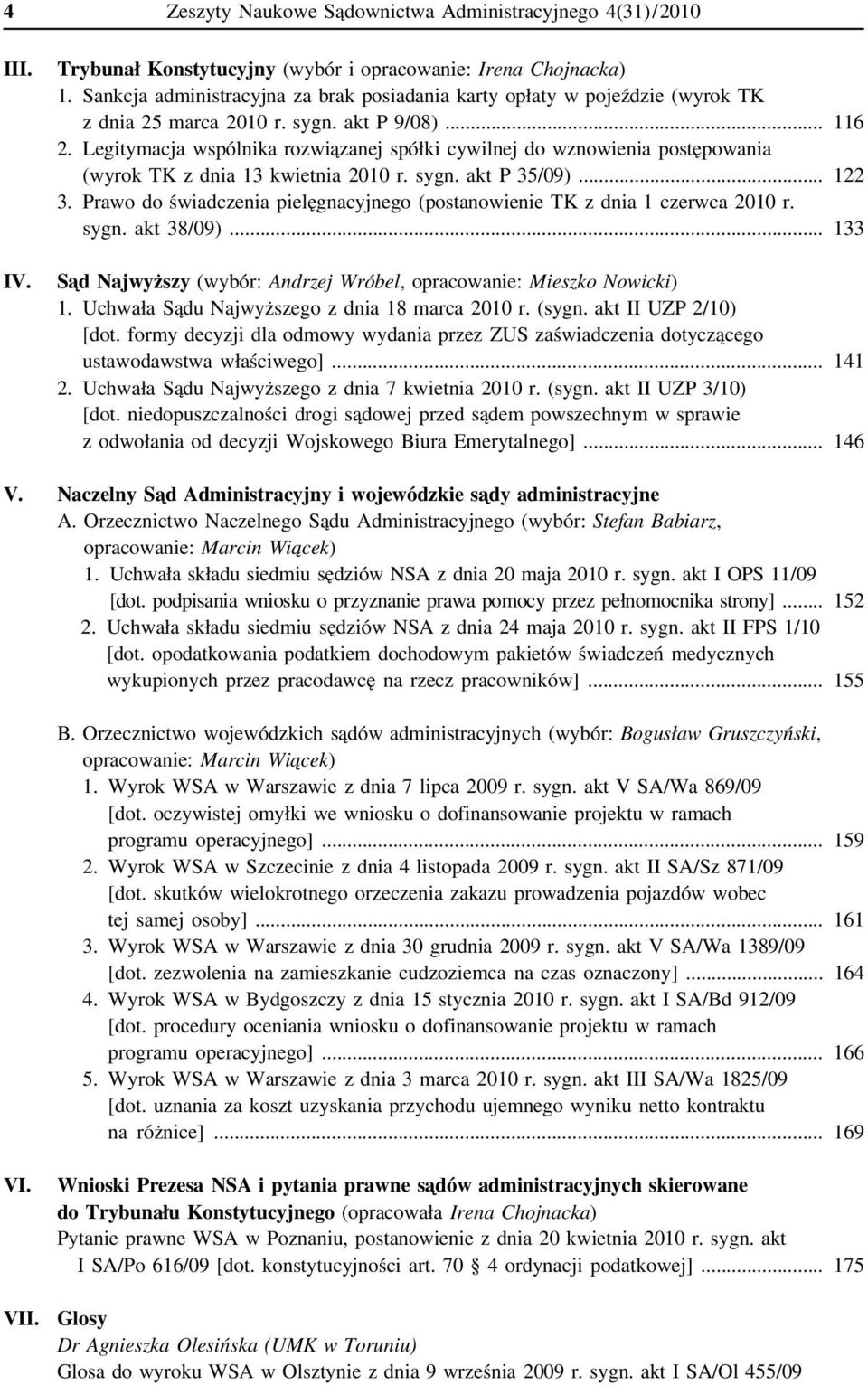 Legitymacja wspólnika rozwiązanej spółki cywilnej do wznowienia postępowania (wyrok TK z dnia 13 kwietnia 2010 r. sygn. akt P 35/09)... 122 3.