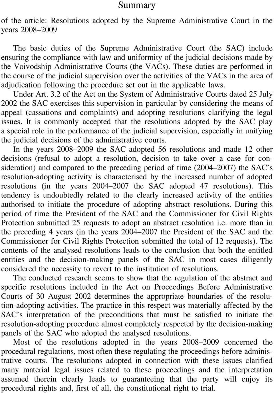 These duties are performed in the course of the judicial supervision over the activities of the VACs in the area of adjudication following the procedure set out in the applicable laws. Under Art. 3.