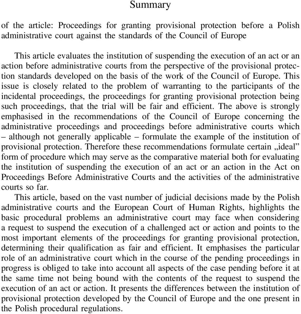 This issue is closely related to the problem of warranting to the participants of the incidental proceedings, the proceedings for granting provisional protection being such proceedings, that the