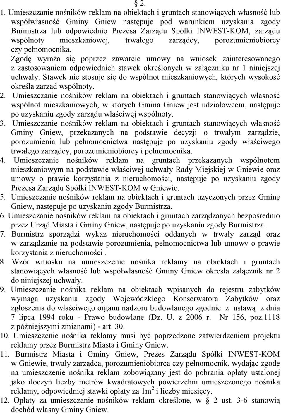 Zgodę wyraŝa się poprzez zawarcie umowy na wniosek zainteresowanego z zastosowaniem odpowiednich stawek określonych w załączniku nr 1 niniejszej uchwały.